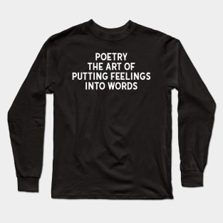 Poetry The Art of Putting Feelings into Words Long Sleeve T-Shirt